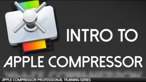 Apple Compressor App Mac V4.10.3 Best Video And Audio Media Compression For Fcpx Pro